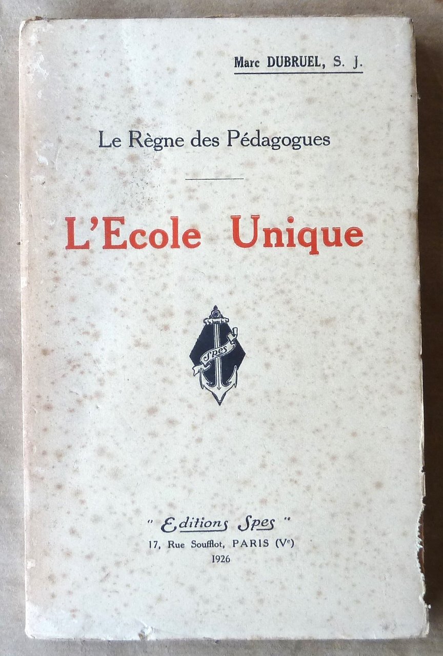 L'Ecole Unique. Le règne des pédagogues. Suivi de trois essais: …