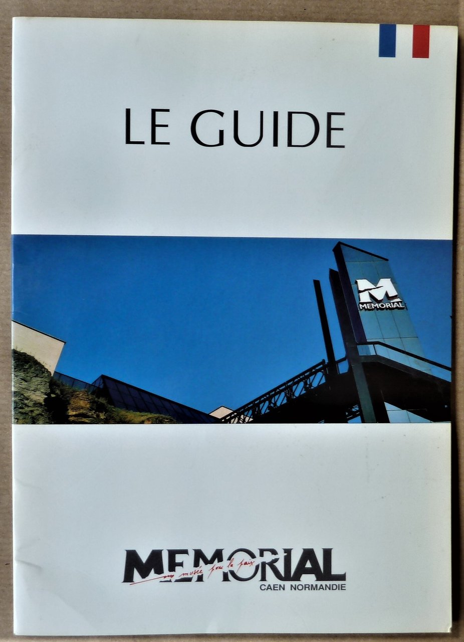 Le Guide du Mémorial. Un Musée pour la Paix.