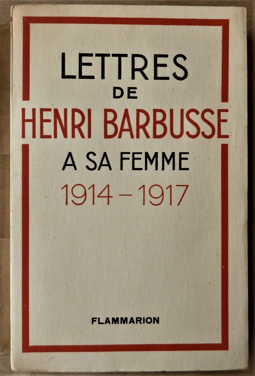 Lettres de Henri Barbusse à sa femme, 1914-1917.