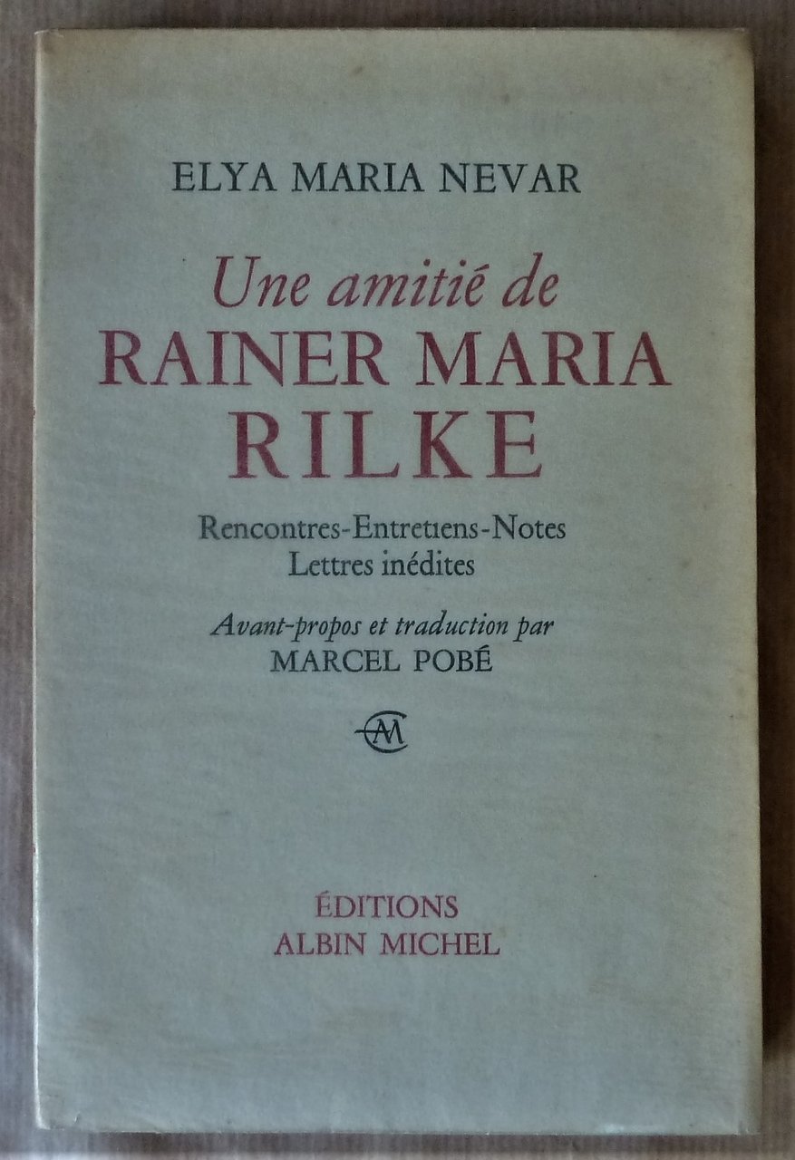 Une Amitié de Rainer Maria Rilke. Rencontre-Entretiens-Notes-Lettres inédites. Avant-Propos et …