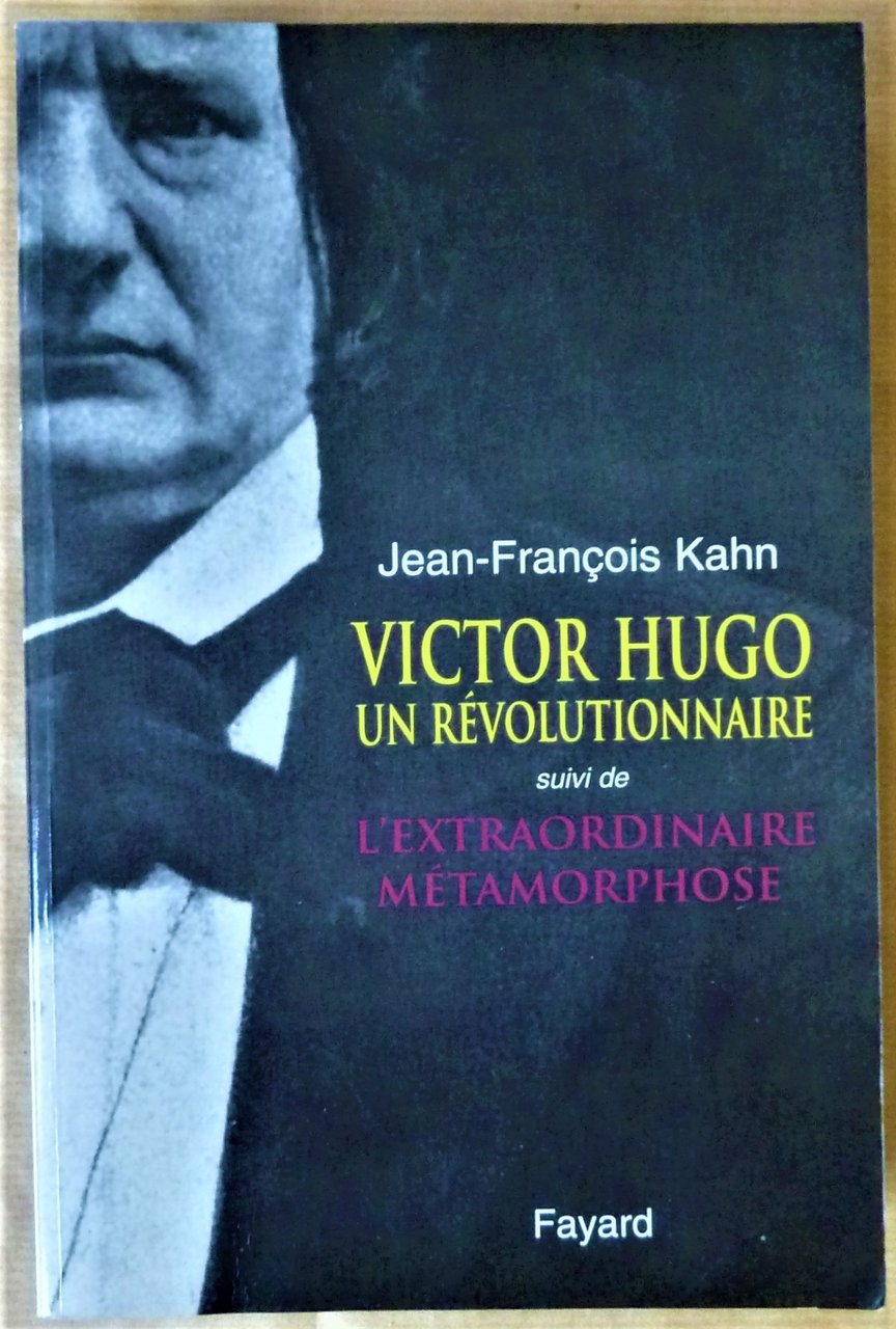 Victor Hugo un révolutionnaire; suivi de L'Extraordinaire Métamorphose.