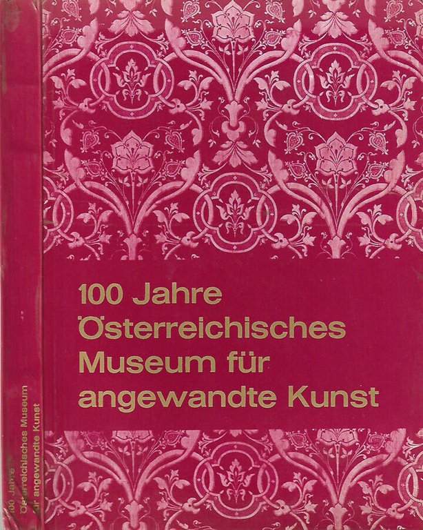 100 jahre osterreichisches museum fur angewandte kunst