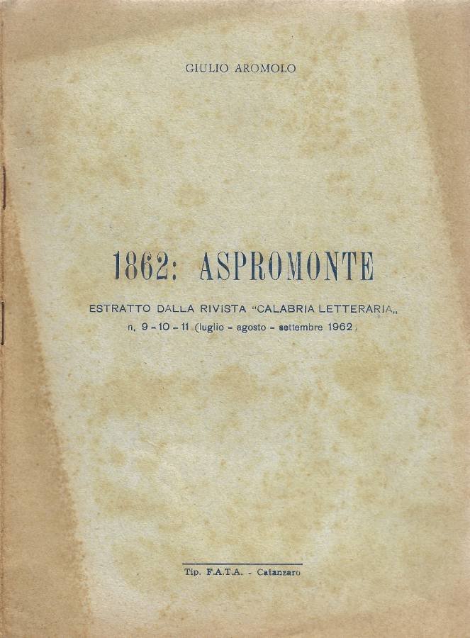 1862: Aspromonte (Estratto dalla Rivista "Calabria Letteraria" - N. 9-10-11 …