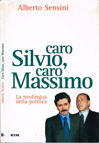 Caro Silvio, caro Massimo La neolingua della politica
