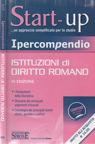 Istituzioni di Diritto Romano I fondamenti della disciplina. Glossario dei principali argomenti d'esame. Cronologia dei principali eventi storici, giuridici e politici.