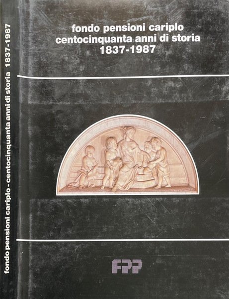 Fondo pensioni Cariplo. Centocinquanta anni di storia. 1837 - 1987 | Immagine principale