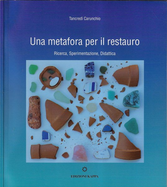 Una metafora per il restauro Ricerca, sperimentazione, didattica