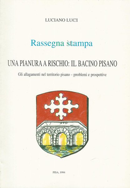 Rassegna stampa. Una pianura a rischio: Il bacino pisano