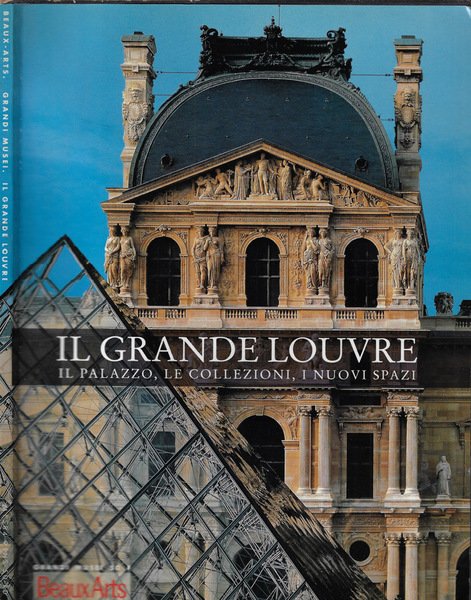 Il grande Louvre Il palazzo, le collezioni, i nuovi spazi