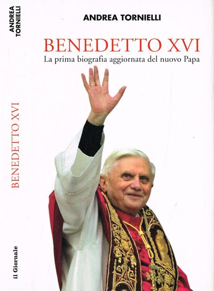 Benedetto XVI. La prima biografia aggiornata del nuovo Papa