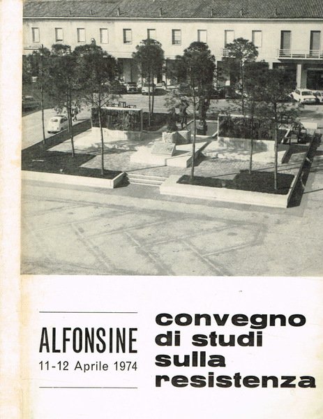 Alfonsine. Convegno di studi sulla Resistenza 11-12 aprile 1974