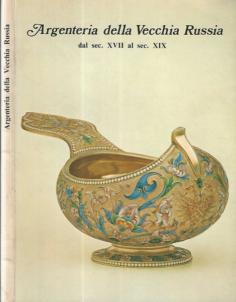 Argenteria della vecchia Russia dal sec. XVI al sec. XIX