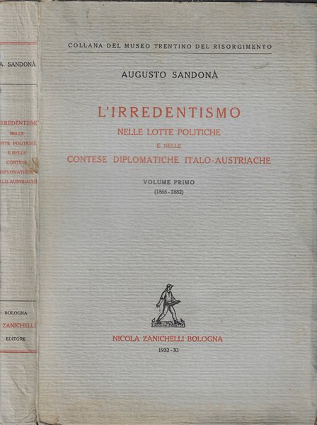 L'irredentismo nelle lotte politiche e nelle contese diplomatiche italo-austriache Vol. …