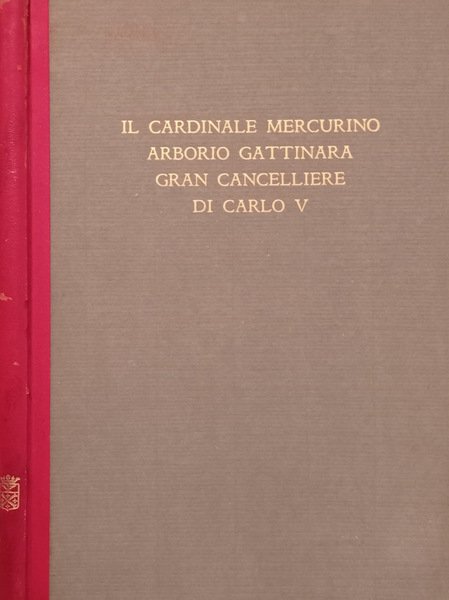Il Cardinale Mercurino Arborio Gattinara Gran Cancelliere di Carlo V