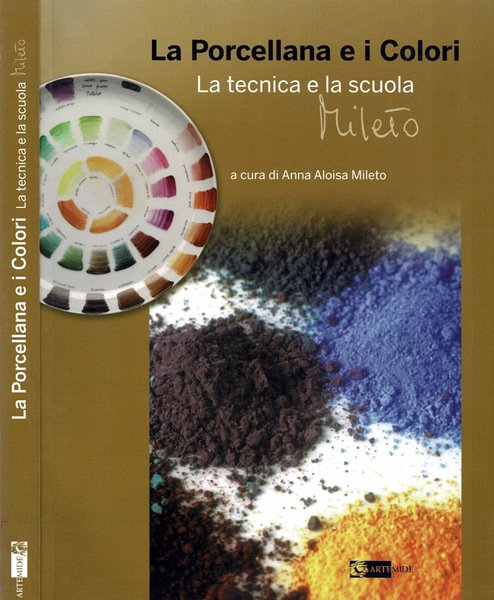 La Porcellana e i Colori. La tecnica e la scuola …