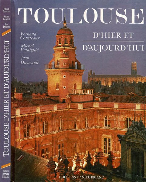 Toulouse. D'hier et d'aujourd'hui
