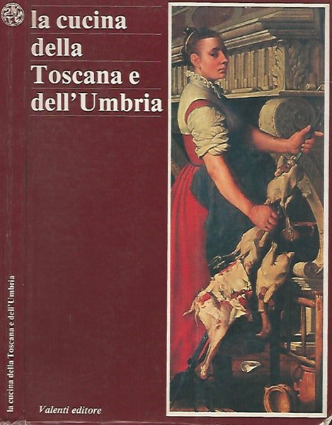 La cucina della Toscana e dell'Umbria