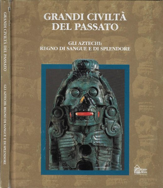 Gli Aztechi: regno di sangue e di splendore
