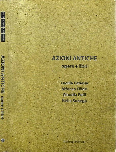 Galleria Nazionale D'Arte Moderna - Azioni Antiche. Opere e libri