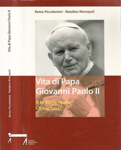 Vita di Papa Giovanni Paolo II. A te maria ripeto: …