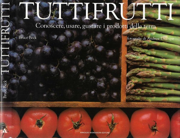 Tuttifrutti. Conoscere, usare, gustare i prodotti della terra