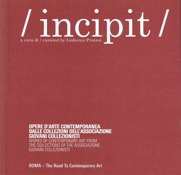 Incipit Opere d'Arte Contemporanea dalle collezioni dell'Associazione Giovani Collezionisti - …