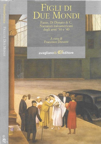 Figli di due mondi Fante, Di Donato & C. Narratori italoamericani degli anni '30 e '40