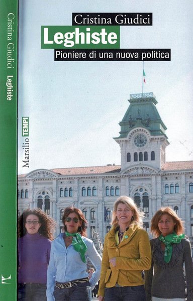 Leghiste. Pioniere di una nuova politica