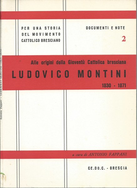 Ludovico Montini 1830-1871 alle origini della Gioventù Cattolica bresciana