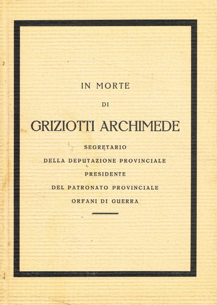 In morte di Griziotti Archimede, segretario della Deputazione Provinciale
