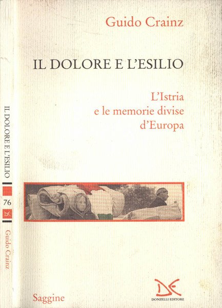 Il dolore e l' esilio L' Istria e le memorie divise d' Europa