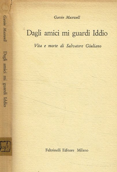 Dagli amici mi guardi iddio Vita e morte di Salvatore …