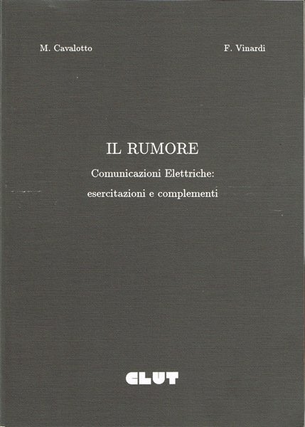 Il rumore Comunicazioni Elettriche: esercitazioni e complementi