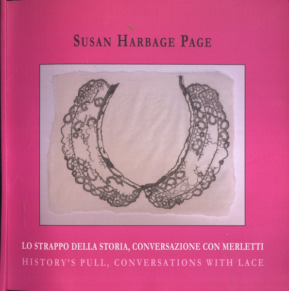Susan Harbage Page Lo strappo della storia, conversazione con merletti - History' s pull, conversations with lace