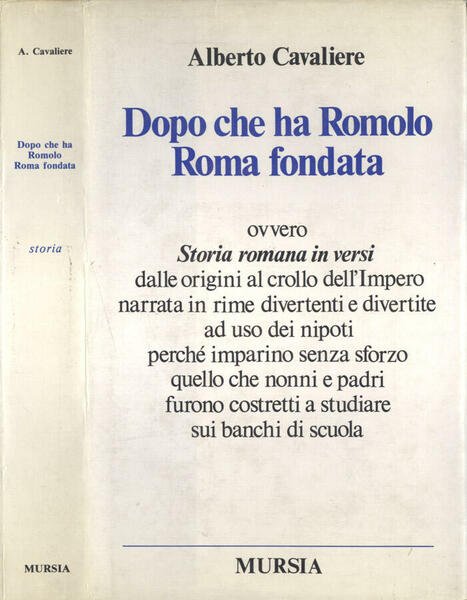Dopo che ha Romolo Roma fondata ovvero Storia romana in versi dalle origini al crollo dell' Impero narrata in rime divertenti e divertite ad uso dei nipoti perché imparino senza sforzo quello che nonni e padri furono costretti a studiare sui banchi di scuola