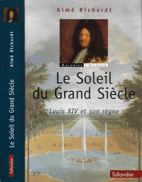 Le Soleil du Grand Siecle. Louis XIV et son regne