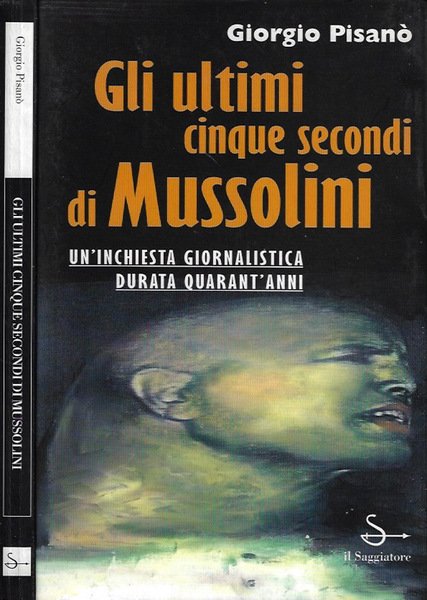 Gli ultimi cinque secondi di Mussolini