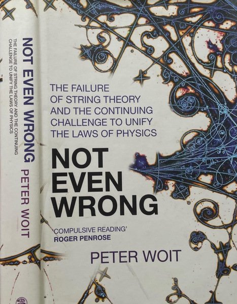 Not even wrong The failure of string theory and the …
