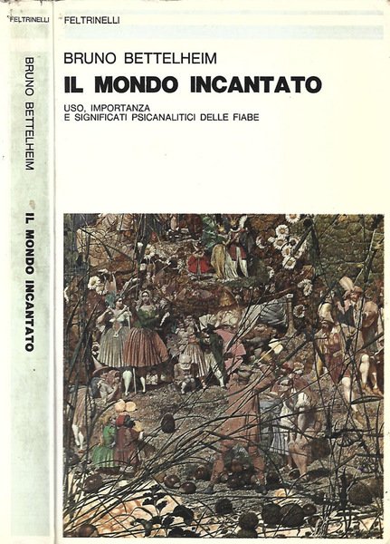 Il mondo incantato Uso,importanza e significati psicanalitici delle fiabe