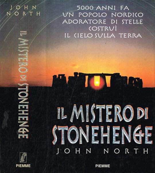 Il mistero di stonehenge. 5000 anni fa un popolo nordico adoratore di stelle costruì il cielo sulla terra