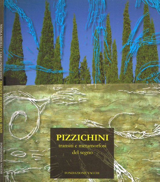 Carlo Pizzichini. Transiti e metamorfosi del segno Dipinti bronzi ceramiche sculture