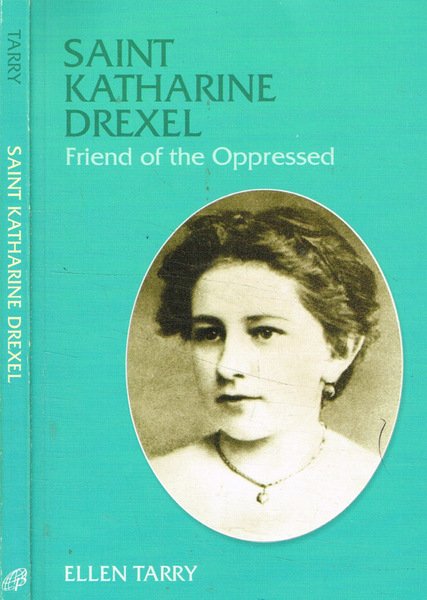 Saint Katharine Drexel. Friend of the oppressed