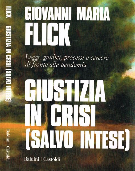 Giustizia in crisi (Salvo intese ) Leggi, giudici, processi e carceri di fronte alla pandemia