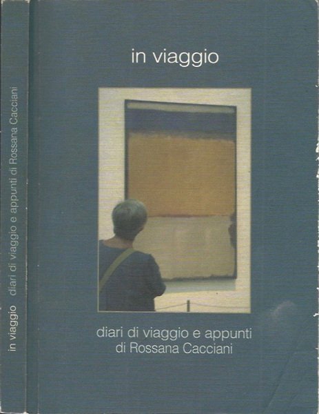 In viaggio Diari di viaggio e appunti di Rossana Cacciani