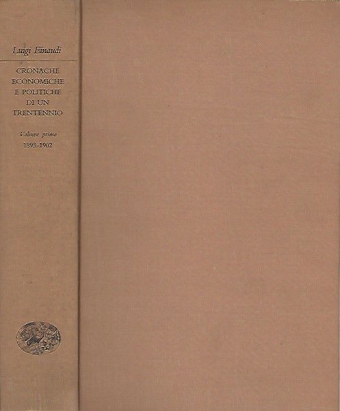 Cronache economiche e politiche di un trentennio - Vol. I …