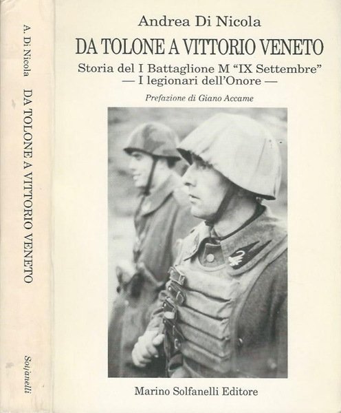 Da Tolone a Vittorio Veneto Storia del I Battaglione M " IX Settembre" - I legionari dell'Onore -