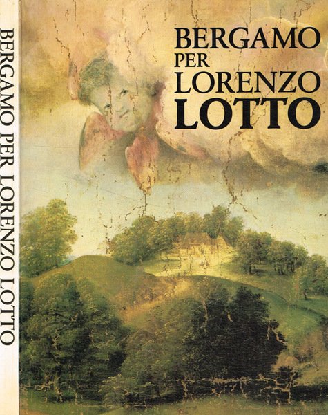 Bergamo per Lorenzo Lotto Atti del Convegno. Catalogo della mostra