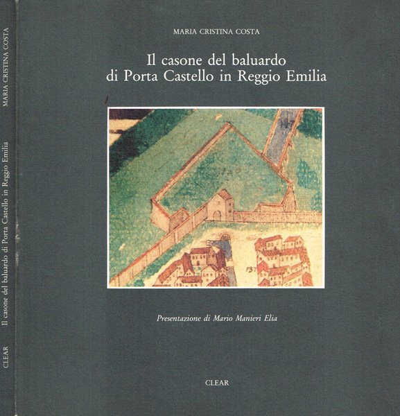 Portae castelli veteris. Il casone del baluardo di Porta Castello in Reggio Emilia