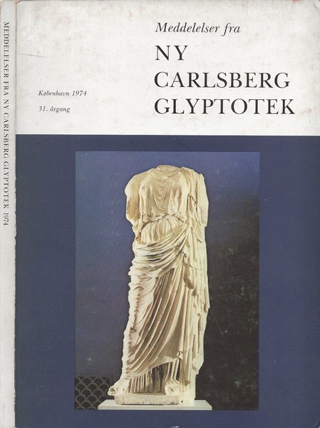 Meddelelser fra Ny Carlsberg Glyptotek 31. Argang - Kobenhavn 1974