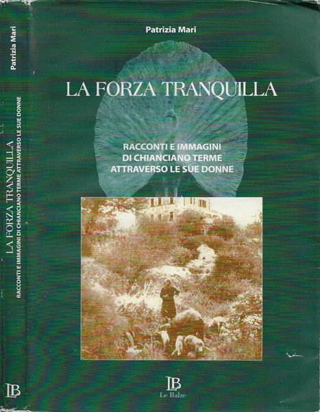 La forza tranquilla Racconti e immagini di Chianciano Terme attraverso le sue donne